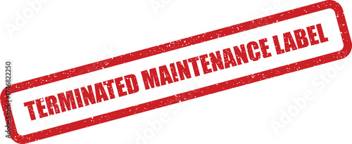 Grungy red stamp impression displaying terminated maintenance label for indicating service expiration or operational closure