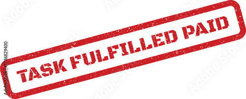 Rectangular stamp displaying the phrase task fulfilled paid with a grunge texture effect for financial records