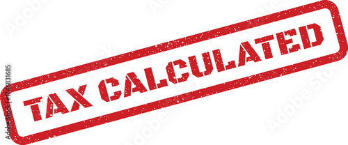 Red grunge effect rubber stamp clearly displaying the significant words TAX CALCULATED for financial record keeping