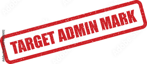 Textured red ink stamp impression featuring the prominent words TARGET ADMIN MARK, highly suitable for official administration labeling and process control