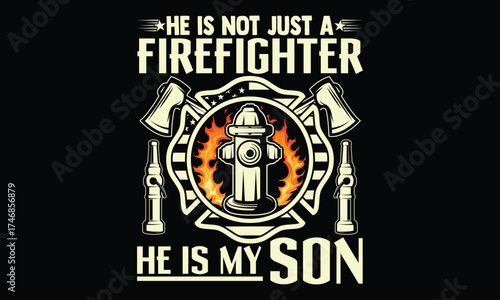 He Is Not Just A Firefighter He Is My Son - Firefighter T Shirt Design, Modern calligraphy, Cutting and Silhouette, for prints on bags, cups, card, posters.