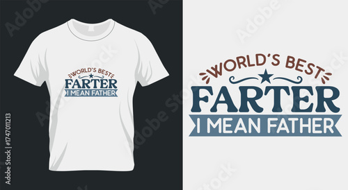 World’s Best Farter I MEAN FATHER Funny Dad T-Shirt, Humorous Father’s Day Gift, Cool Dad Tee