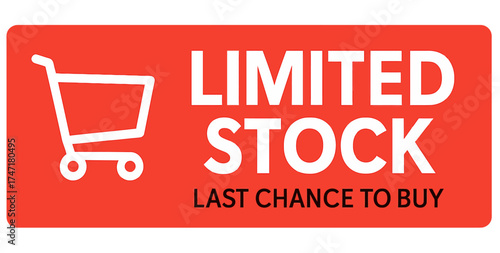 Red promotional label with white shopping cart icon and bold text LIMITED STOCK LAST CHANCE TO BUY, flat style urgency concept. Modern vector sticker label with badge style, transparent background