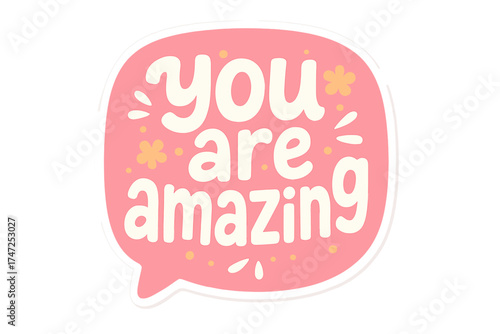 You are amazing inspirational quote. Cute groovy retro lettering in pink speech bubble. Motivational message for social media sticker, t-shirt print, poster, postcard design.
