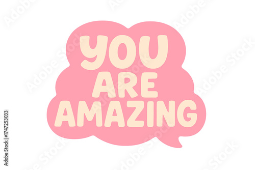 You are amazing lettering in pink speech bubble. Motivational and inspirational quote. Vector hand drawn sticker for social media, label, poster, t-shirt print, postcard.