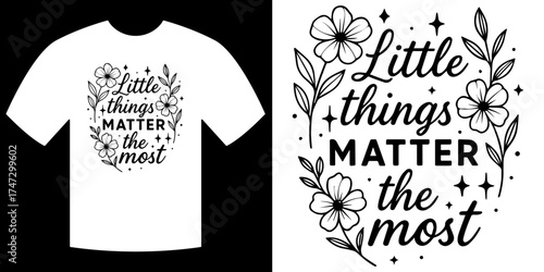 Little things Matter the Most Graphic: A graphic with the phrase Little things matter the most is displayed, accentuated by delicate floral and leafy design elements that enhance the positive message