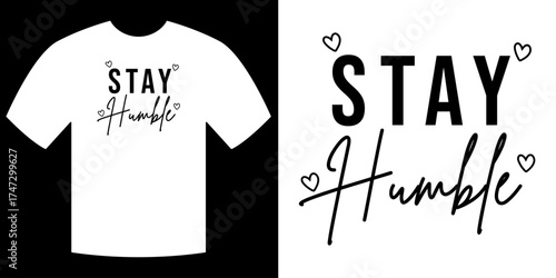 Stay Humble T-Shirt Design: A visually appealing t-shirt showcases the uplifting message Stay Humble, the design incorporating stylized typography and symbolic heart motifs.