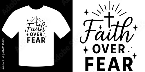 Faith Over Fear Design: A graphic display on a shirt, the phrase Faith over Fear elegantly framed by a cross and stars, inspiring hope and courage.