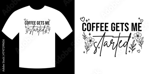 Coffee Quote Tee: A clean white t-shirt design showcasing an inspiring and energizing quote about coffee, with a stylish font and floral elements.