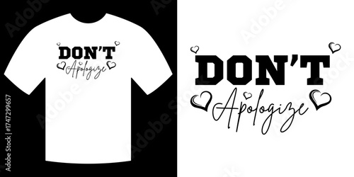 Don't Apologize T-Shirt: The design features the message Don't Apologize in a stylish and bold design. It embodies self-confidence and empowering others to stand firm in their convictions.