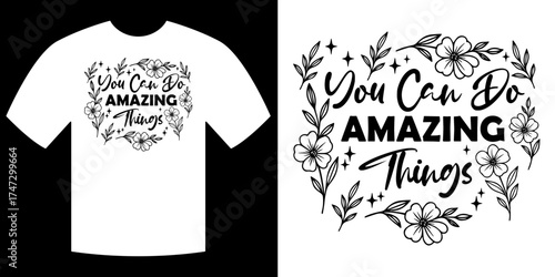 You Can Do Amazing Things - Inspirational Tee: A stylish white t-shirt, adorned with a motivational quote, promoting positivity and self-belief. The design features intricate floral elements.