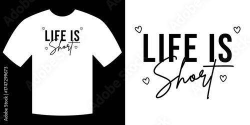 Life is Short Typography on T-shirt : A creative and expressive t-shirt design, highlighting the inspiring phrase, Life Is Short in an attractive typography style.