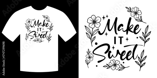 Make It Sweet Floral Tee: A design showcases the words Make it Sweet amidst an arrangement of floral and leafy elements, perfect for apparel and graphic applications. 