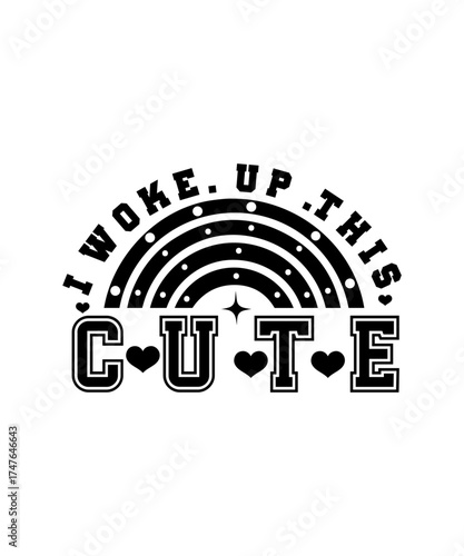 I WOKE  UP THIS CUTE svg