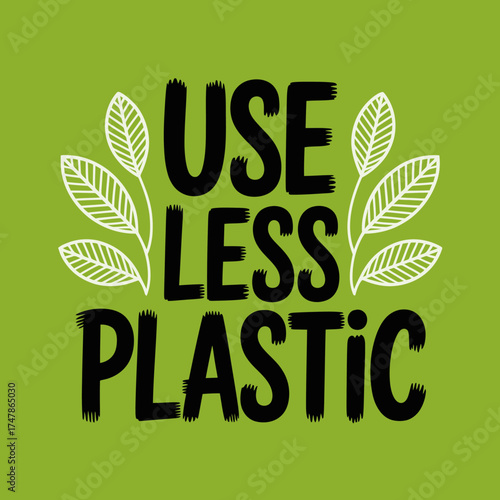 An eye-catching graphic emphasizes the urgency of reducing plastic usage. The bold text surrounded by leaves reflects a commitment to environmental sustainability.