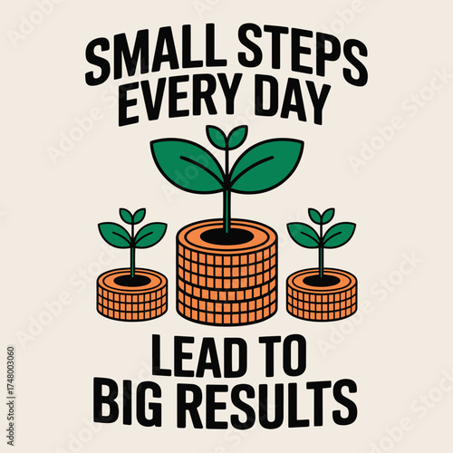 Small Steps Every Day Big Results Plant Coins Growth Motivation T Shirt Design