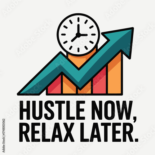 Hustle Now Relax Later Time Clock Growth Chart Business T Shirt Design