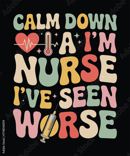 Calm Down I'm A Nurse I've Seen Worse_ groovy font design with heart monitor, thermometer, syringe