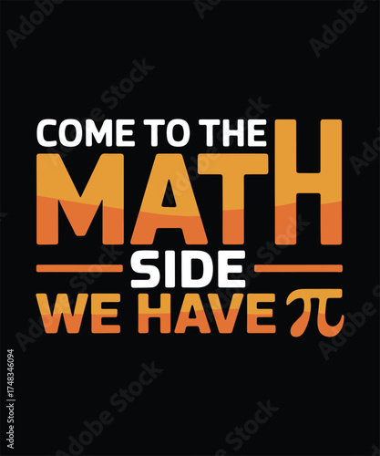 Come to Math Side We Have Pi Funny Math Quote Tshirt Design