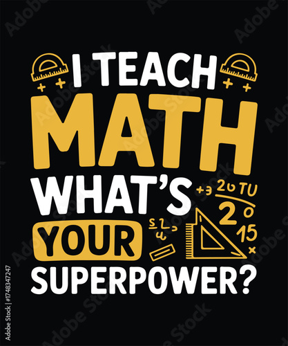 I Teach Math Whats Your Superpower Funny Math Teacher Student Education