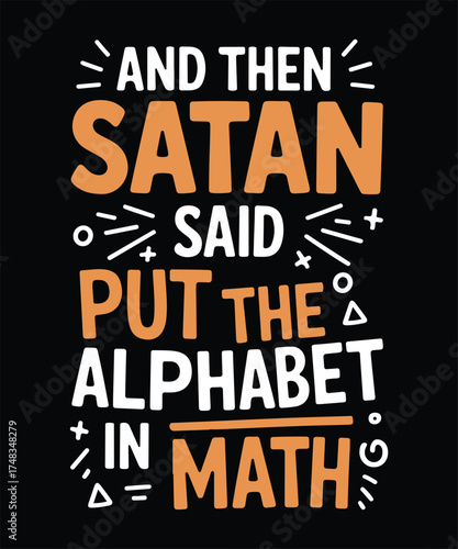 Satan Said Put Alphabet in Math Funny Quote Vector T Shirt Design