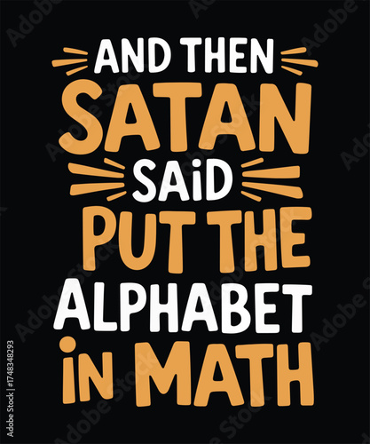 Satan Said Put Alphabet in Math Funny Quote Vector T Shirt Design