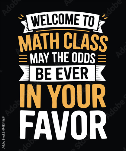Welcome to Math Class May the Odds Be Ever in Your Favor Slogan