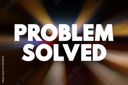 Problem Solved is used to indicate that a previously existing issue or difficulty has been successfully addressed or resolved, text concept background