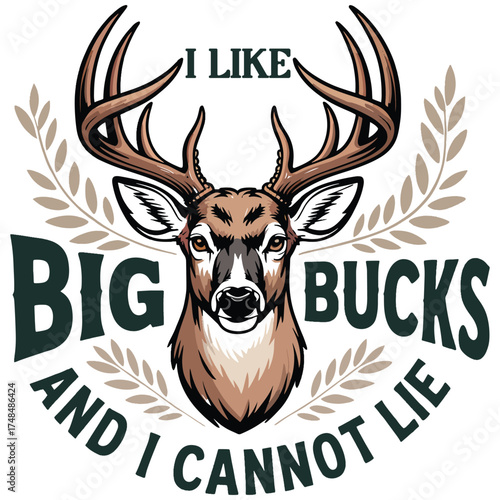 I Like Big Bucks and I Cannot Lie, Funny Hunter Parody Quote for T-shirt Design