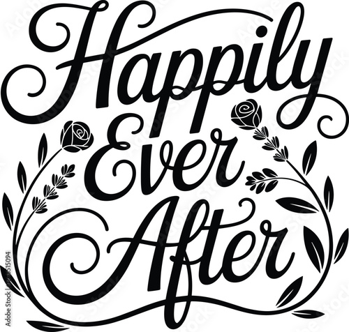 Happily ever after calligraphy design with roses