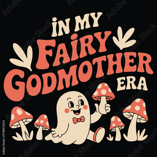Cute ghost character in my fairy godmother era surrounded by whimsical mushrooms and retro font