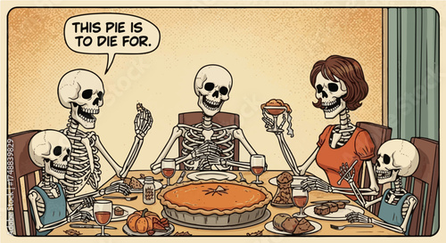 Humorous cartoon depicting a family of skeletons and a living woman enjoying Thanksgiving dinner around a table, with the phrase "This pie is to die for," a playful take on holiday feasting.