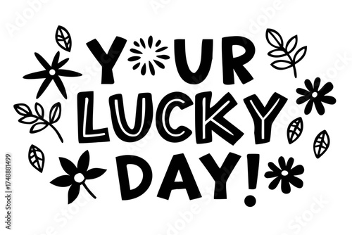 Your lucky day lettering with floral elements