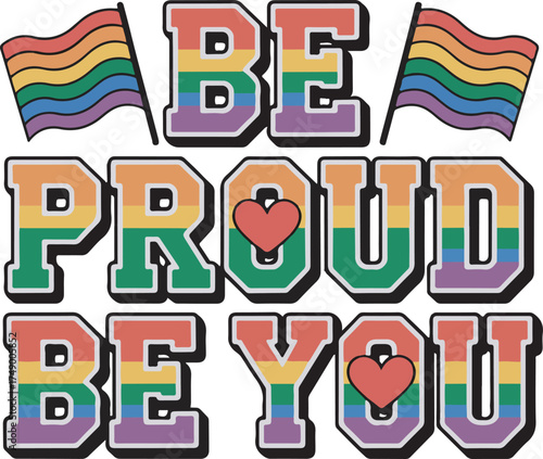 Be Proud Be You LGBTQ+ Pride Design with Rainbow Flags and Hearts for Equality
