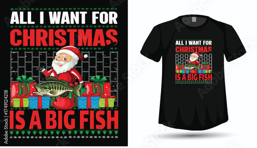 All I Want for Christmas is a Big Fish - Funny Ugly Sweater Fishing Santa T-Shirt Design