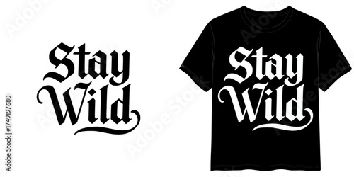 "Stay Wild" print, isolated vector image, two design options for the inscription on a transparent background and on a T-shirt mockup background