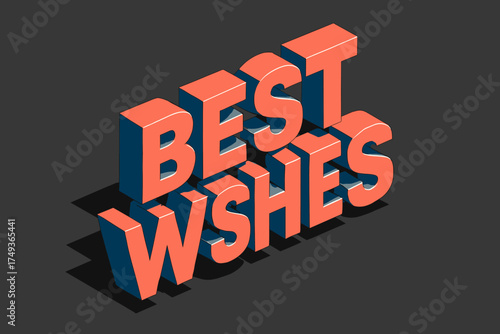 Isometric 3D Best Wishes. Best Wishes. isometric 3D lettering, bold blocky forms with angled perspective,