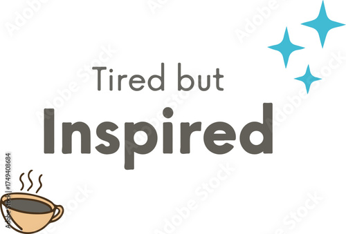 Inspirational quote "tired but inspired" with coffee cup and stars for motivation and encouragement vector