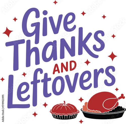 Give Thanks and Leftovers Typography Quote Design | Thanksgiving Lettering Art, thanksgiving, give thanks