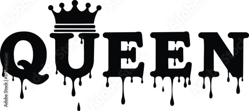 Bold queen text with dripping effect and regal crown signifying royalty and power