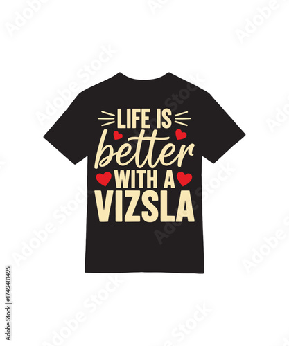 Life is Better with a Vizsla Heart Quote Tee