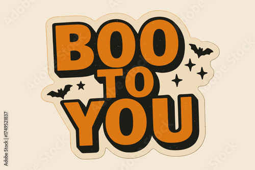 Retro Halloween Sticker. Boo to You. retro sticker block lettering, bold cut-out outline, slight tilt/overlap,