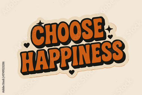 Choose Happiness Sticker. Choose Happiness. retro sticker block lettering, bold cut-out outline, slight
