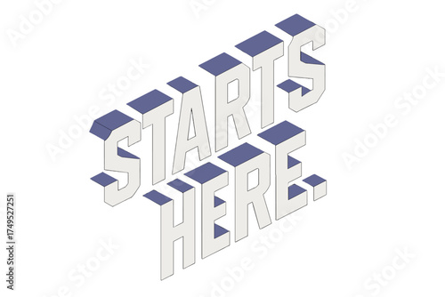 Isometric 3D Typography. Starts Here. isometric 3D lettering, bold blocky forms with angled perspective, sharp