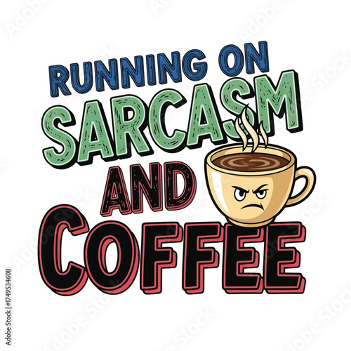 Vector art of running on sarcasm and coffee saying with angry cup