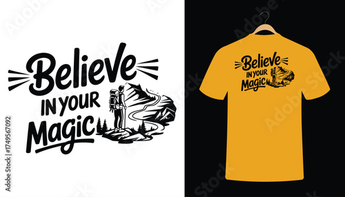 Believe In Your Magic Hiking Adventure Vector T-Shirt Design, Inspirational Mountain Graphic