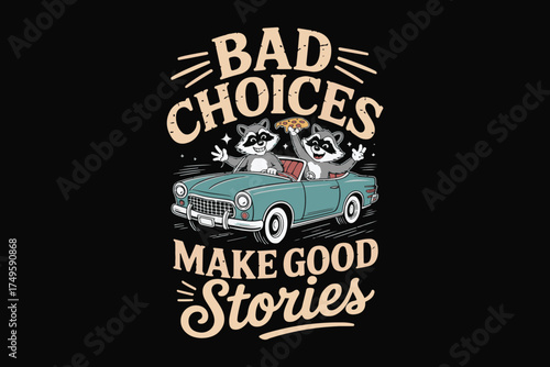 Funny raccoons in a car bad choices make good stories design