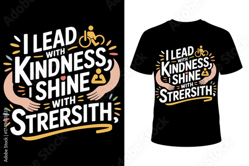 Vector art of i lead with kindness, shine with strength text design featuring hands, wheelchair symbol, and a person, celebrating positive personal attributes and inclusivity