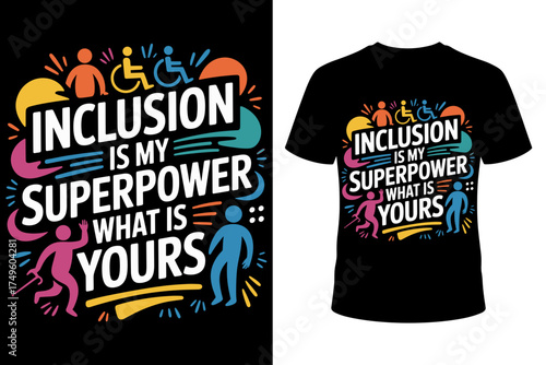 Vector art for a vibrant t-shirt with the text "Inclusion is my superpower, what is yours?" celebrating diversity, acceptance, and equality.