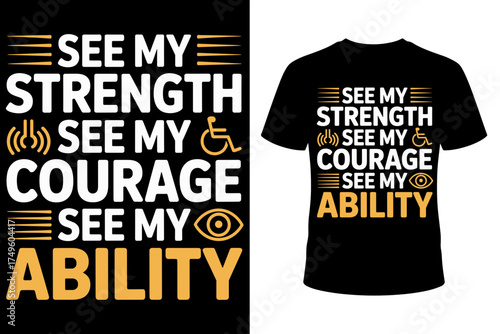 Vector art of inspirational quote tshirt design celebrating strength, courage, and ability, with icons representing disability and vision, promoting empowerment and inclusivity